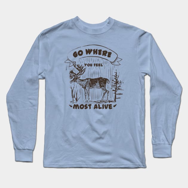 Go where you feel most alive, Moose, Outdoors, Adventurer, Explorer, Nature Lover Long Sleeve T-Shirt by FashionDesignz